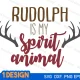 rudolph is my spirit animal svg